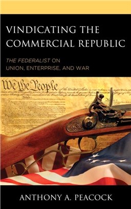 Vindicating the Commercial Republic：The Federalist on Union, Enterprise, and War