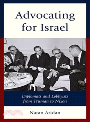 Advocating for Israel ─ Diplomats and Lobbyists from Truman to Nixon