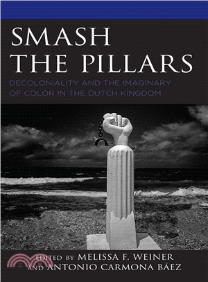 Smash the Pillars ― Decoloniality and the Imaginary of Color in the Dutch Kingdom