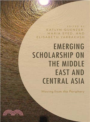 Emerging Scholarship on the Middle East and Central Asia ― Moving from the Periphery