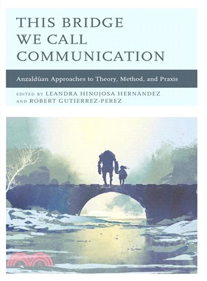 This Bridge We Call Communication ― Anzaldn Approaches to Theory, Method, and Praxis