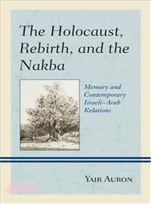 The Holocaust, Rebirth, and the Nakba ─ Memory and Contemporary Israeli-Arab Relations