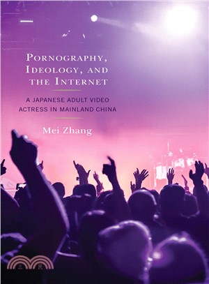 Pornography, Ideology, and the Internet ― A Japanese Adult Video Actress in Mainland China