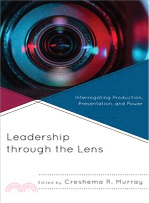 Leadership Through the Lens ─ Interrogating Production, Presentation, and Power