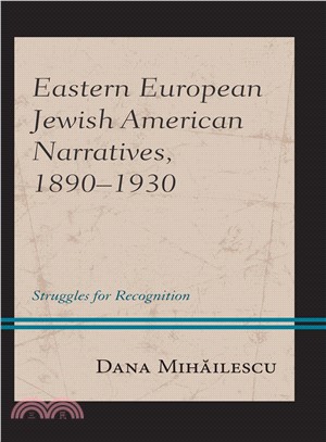 Eastern European Jewish American Narratives, 1890?930 ― Struggles for Recognition