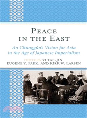Peace in the East ― An Chunggun's Vision for Asia in the Age of Japanese Imperialism