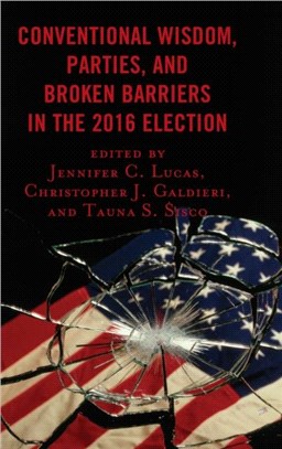 Conventional Wisdom, Parties, and Broken Barriers in the 2016 Election