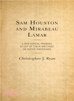 Sam Houston and Mirabeau Lamar ― A Rhetorical Framing Study of Their Writings on Native Americans