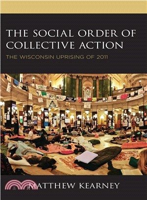 The Social Order of Collective Action ― The Wisconsin Uprising of 2011