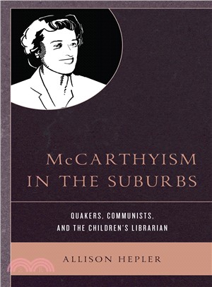 Mccarthyism in the Suburbs ― Quakers, Communists, and the Children's Librarian