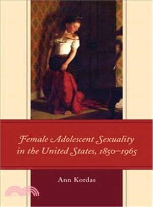 Female Adolescent Sexuality in the United States, 1850?965