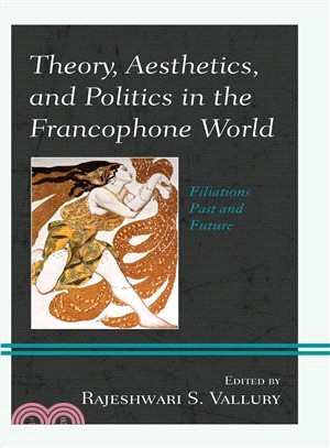 Theory, Aesthetics, and Politics in the Francophone World ― Filiations Past and Future