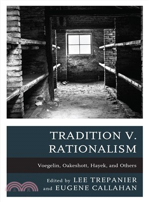Tradition V. Rationalism ― Voegelin, Oakeshott, Hayek, and Others