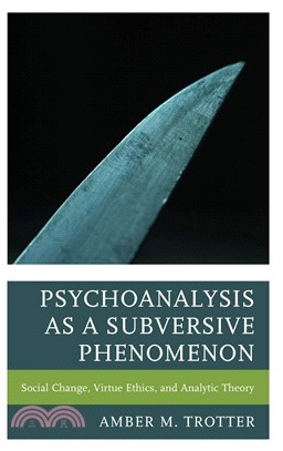 Psychoanalysis As a Subversive Phenomenon ― Social Change, Virtue Ethics, and Analytic Theory