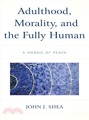 Adulthood, Morality, and the Fully Human ― A Mosaic of Peace