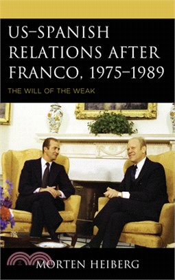 Us-Spanish Relations After Franco, 1975-1989: The Will of the Weak