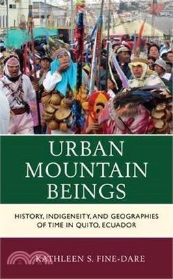 Urban Mountain Beings ― History, Indigeneity, and Geographies of Time in Quito, Ecuador