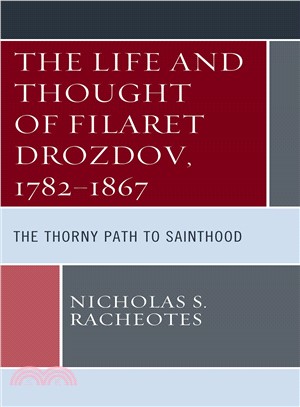 The Life and Thought of Filaret Drozdov, 1782?867 ― The Thorny Path to Sainthood