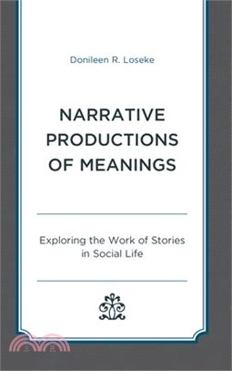 Narrative Productions of Meanings: Exploring the Work of Stories in Social Life