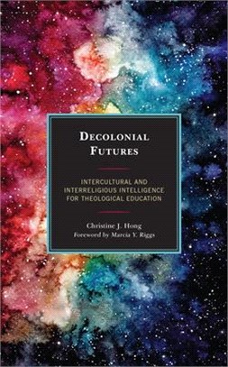 Decolonial Futures: Intercultural and Interreligious Intelligence for Theological Education