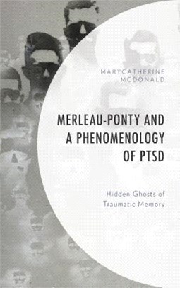 Merleau-ponty and a Phenomenology of Ptsd ― Hidden Ghosts of Traumatic Memory