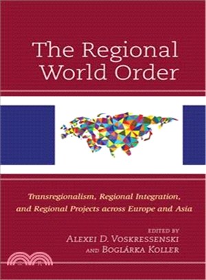 The Regional World Order ― Transregionalism, Regional Integration, and Regional Projects Across Europe and Asia