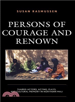 Persons of Courage and Renown ― Tuareg Actors, Acting, Plays, and Cultural Memory in Northern Mali