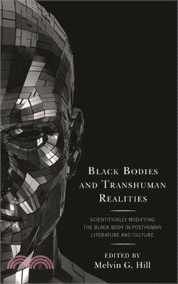 Black Bodies and Transhuman Realities ― Scientifically Modifying the Black Body in Posthuman Literature and Culture