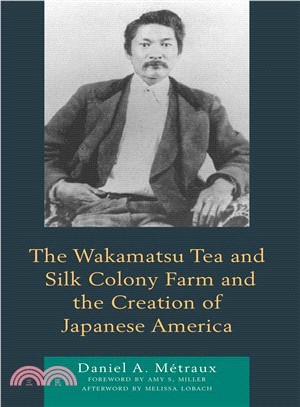 The Wakamatsu Tea and Silk Colony Farm and the Creation of Japanese America