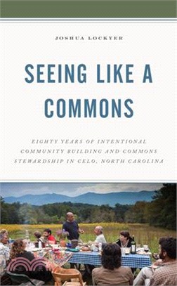 Seeing Like a Commons: Eighty Years of Intentional Community Building and Commons Stewardship in Celo, North Carolina