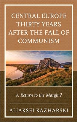 Central Europe Thirty Years After the Fall of Communism: A Return to the Margin?