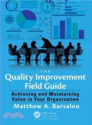 The Quality Improvement Field Guide ─ Achieving and Maintaining Value in Your Organization