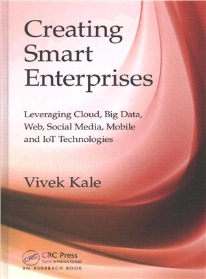 Creating Smart Enterprises ─ Leveraging Cloud, Big Data, Web, Social Media, Mobile and IoT Technologies
