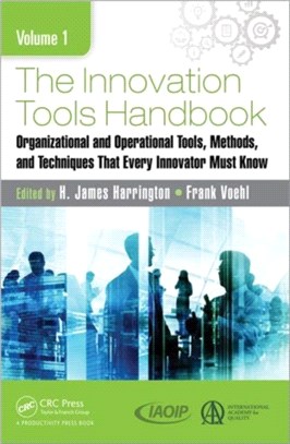 The Innovation Tools Handbook ─ Organizational and Operational Tools, Methods, and Techniques That Every Innovator Must Know