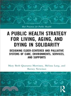 A Public Health Strategy for Living, Aging and Dying in Solidarity ― Designing Elder-centered and Palliative Systems of Care, Environments, Services and Supports