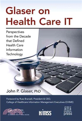 Glaser on Health Care IT ─ Perspectives from the Decade that Defined Health Care Information Technology