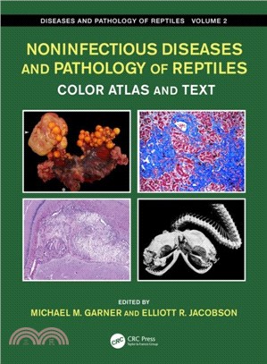 Noninfectious Diseases and Pathology of Reptiles：Color Atlas and Text, Diseases and Pathology of Reptiles, Volume 2