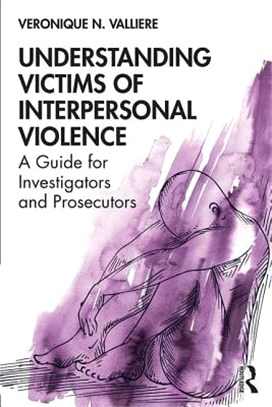 Understanding Victims of Interpersonal Violence ― A Guide for Investigators and Prosecutors