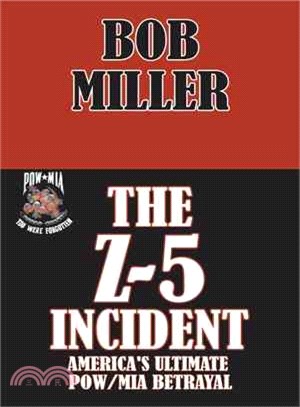 The Z-5 Incident ─ America's Ultimate Pow/Mia Betrayal