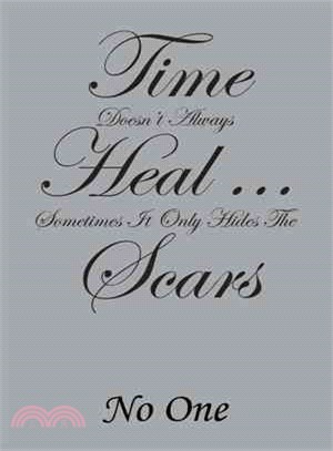 Time Doesn't Always Heal . . . Sometimes It Only Hides the Scars