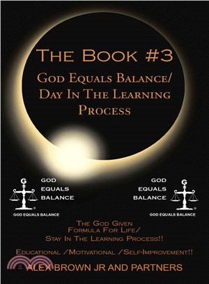 The Book #3 God Equals Balance/ Day in the Learning Process ― The God Given Formula for Life/ Stay in the Learning Process!! Educational / Motivational / Self-improvement!!