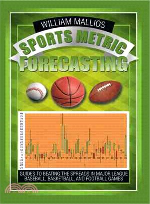 Sports Metric Forecasting ― Guides to Beating the Spreads in Major League Baseball, Basketball, and Football Games