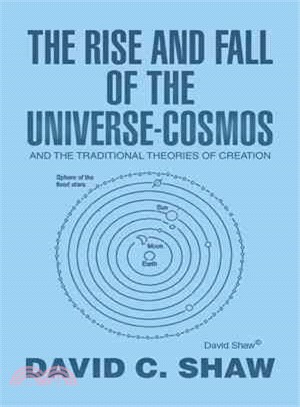 The Rise and Fall of the Universe-cosmos ― And the Traditional Theories of Creation