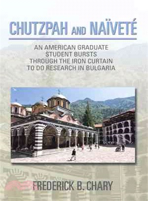 Chutzpah and Naivete ─ An American Graduate Student Bursts Through the Iron Curtain to Do Research in Bulgaria