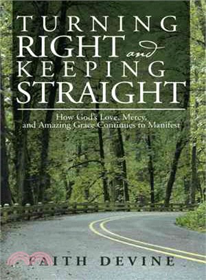 Turning Right and Keeping Straight ― How God??Love, Mercy, and Amazing Grace Continues to Manifest