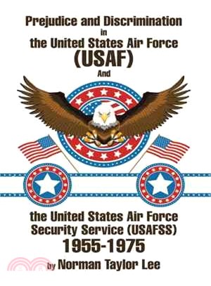 Prejudice and Discrimination in the United States Air Force (Usaf) and the United States Air Force Security Service (Usafss) 1955-1975