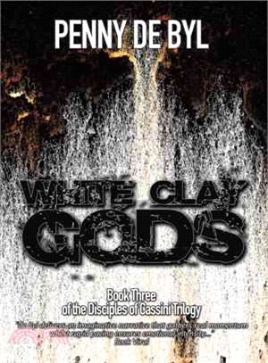 White Clay Gods ─ Book Three of the Disciples of Cassini Trilogy