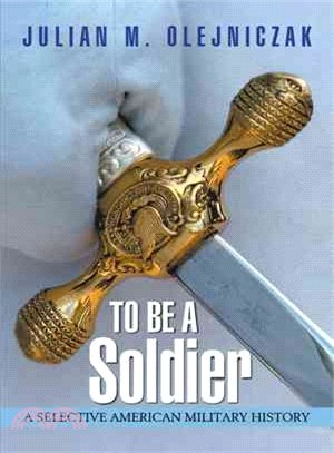 To Be a Soldier ― A Selective American Military History