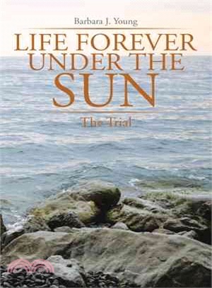 Life Forever Under the Sun ─ The Trial