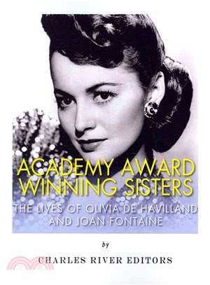 Academy Award Winning Sisters ― The Lives of Olivia De Havilland and Joan Fontaine